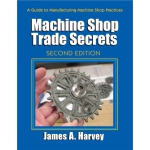 Machine Shop Trade Secrets, Second Edition