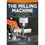 The Milling Machine for Home Machinists