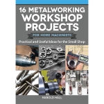 16 Metalworking Workshop Projects for Home Machinists