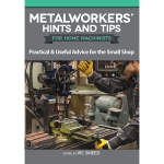 Metalworker's Hints and Tips for Home Machinists