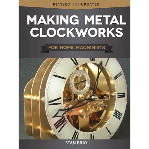 Making Metal Clockworks for Home Machinists