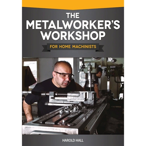 The Metalworker's Workshop for Home Machinists