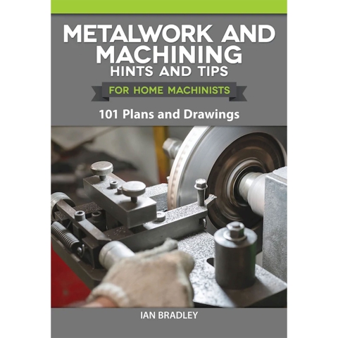 Metalwork and Machining Hints and Tips for Home Machinists