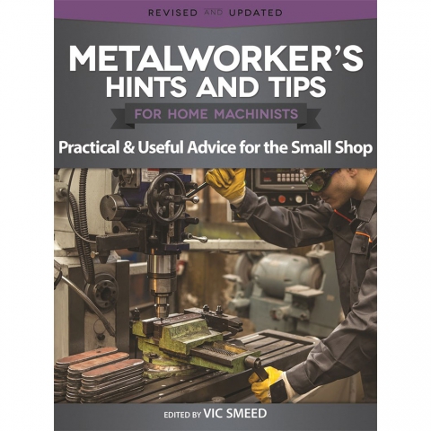 Metalworkers' Hints and Tips for Home Machinists