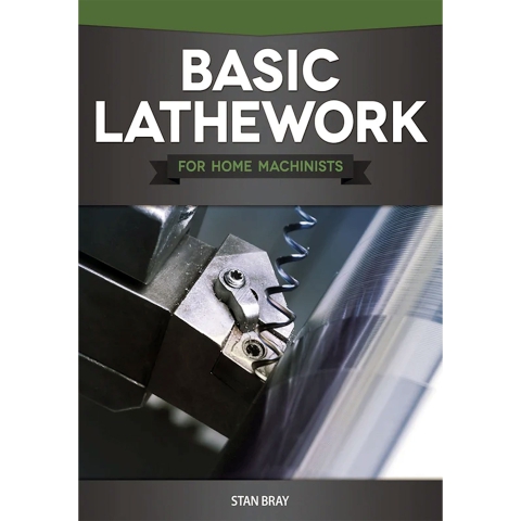 Basic Lathework for Home Machinists Basic Lathework for Home Machinists